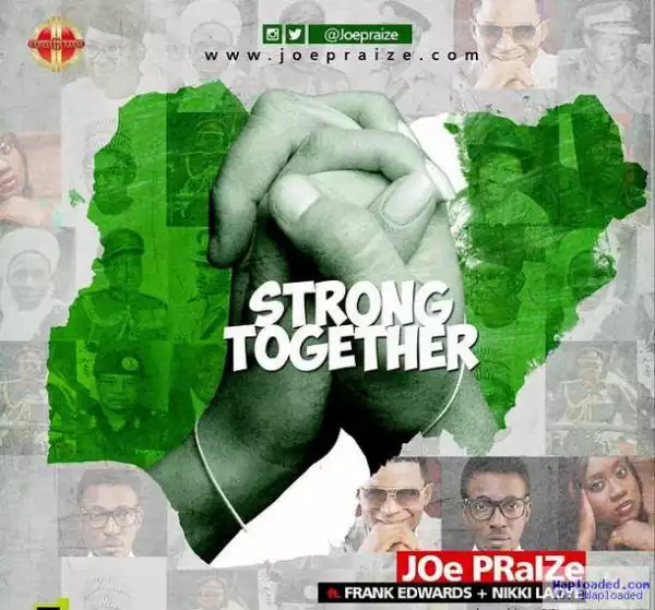Joe Praize - Strong Together ft. Frank Edwards & Nikki Laoye